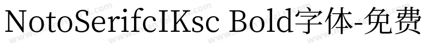 NotoSerifcIKsc Bold字体字体转换